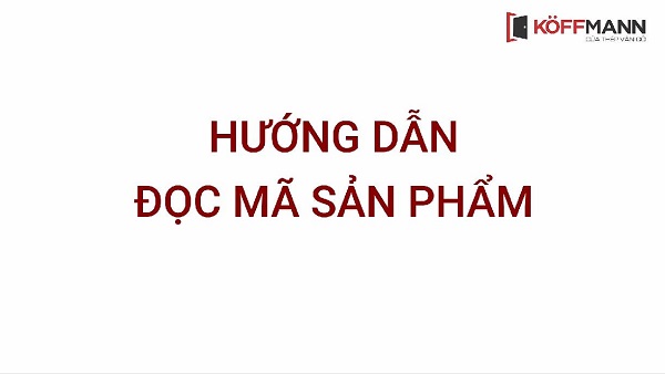 KOFFMANN - Hướng dẫn đọc mã sản phẩm chính xác, chi tiết nhất